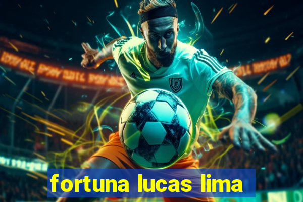 fortuna lucas lima